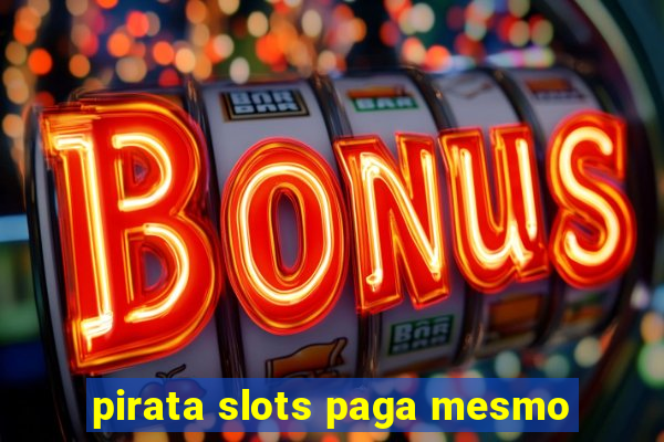 pirata slots paga mesmo