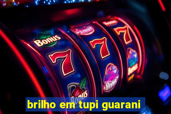 brilho em tupi guarani