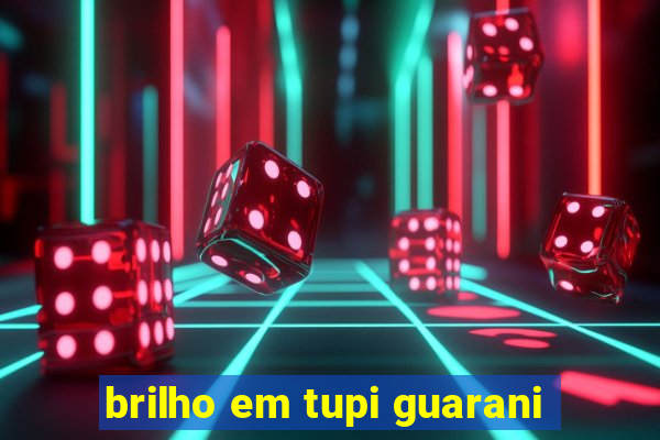 brilho em tupi guarani