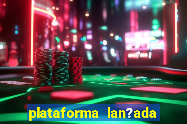 plataforma lan?ada hoje slots