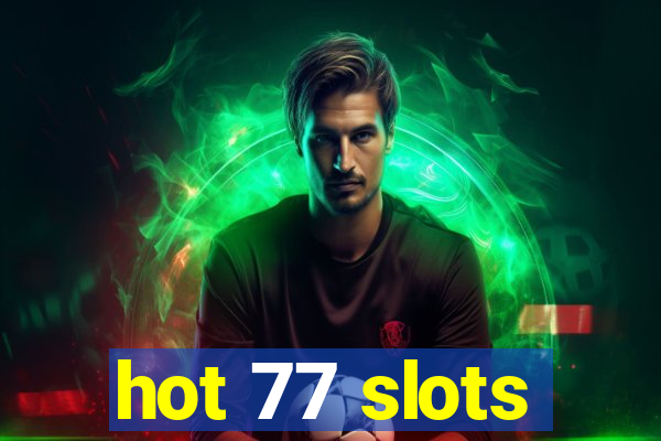 hot 77 slots