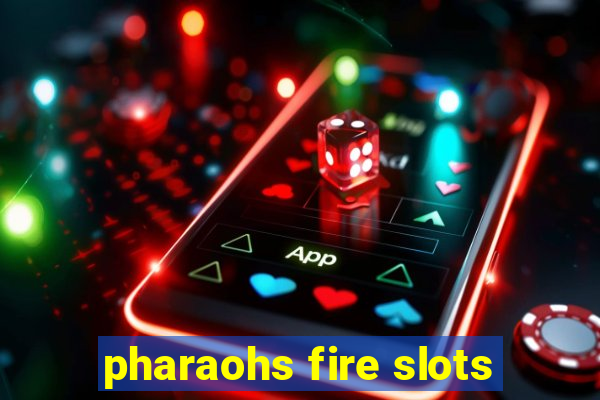 pharaohs fire slots