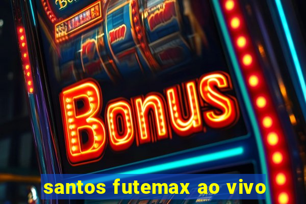 santos futemax ao vivo