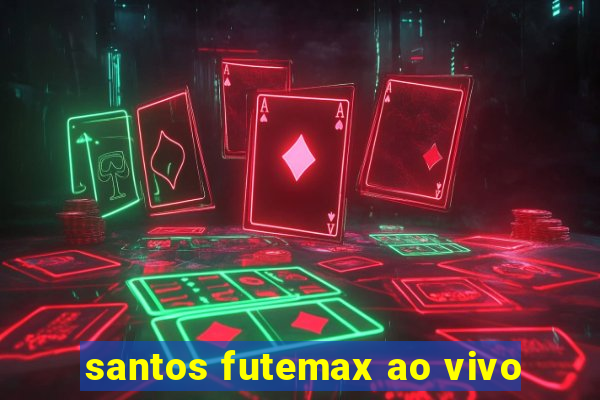 santos futemax ao vivo