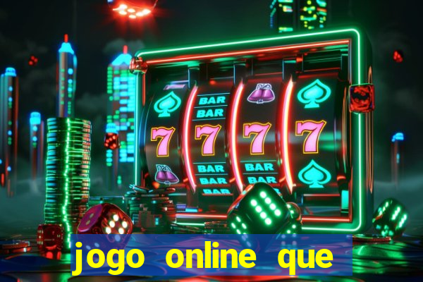 jogo online que ganha dinheiro de verdade