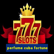 perfume cuba fortune