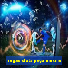 vegas slots paga mesmo