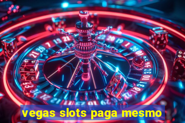 vegas slots paga mesmo