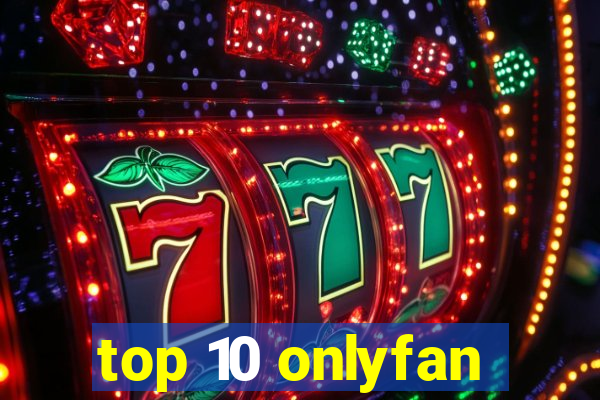 top 10 onlyfan