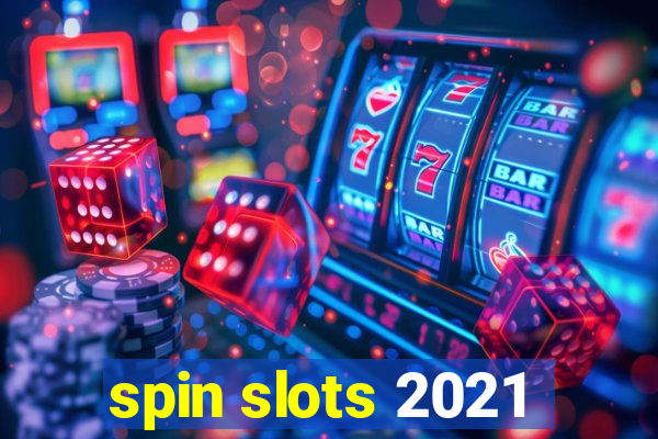 spin slots 2021