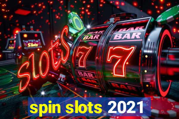 spin slots 2021