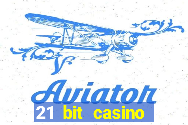 21 bit casino online betrugstest