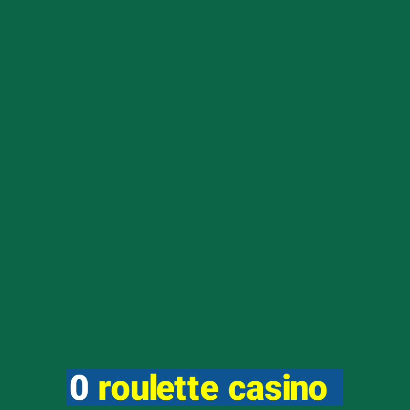 0 roulette casino