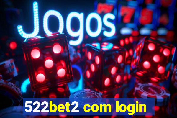 522bet2 com login