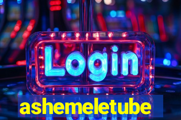 ashemeletube