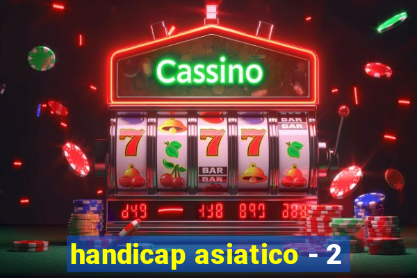 handicap asiatico - 2