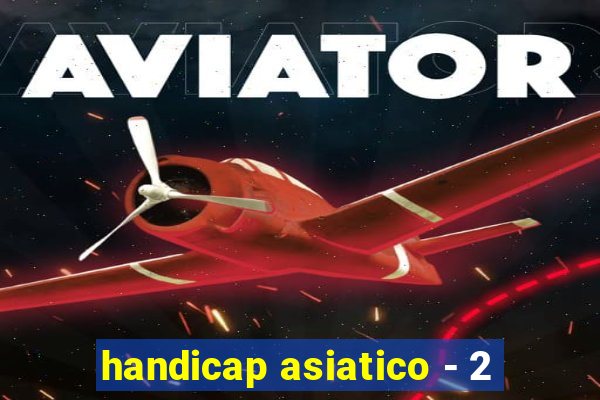 handicap asiatico - 2