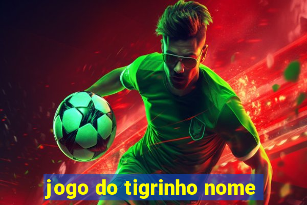 jogo do tigrinho nome