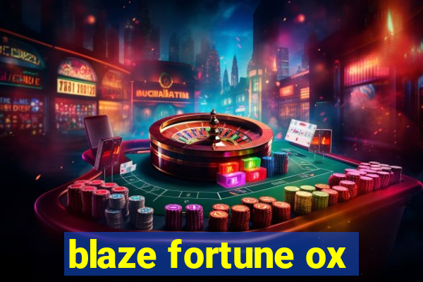 blaze fortune ox