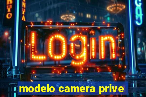 modelo camera prive