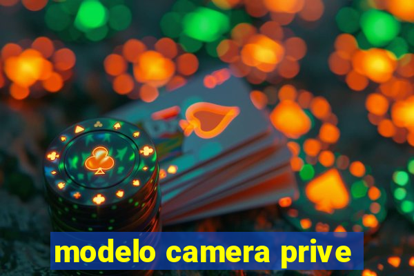 modelo camera prive