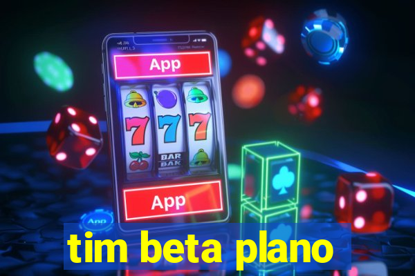 tim beta plano