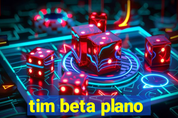 tim beta plano