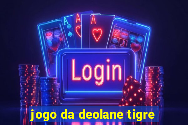 jogo da deolane tigre