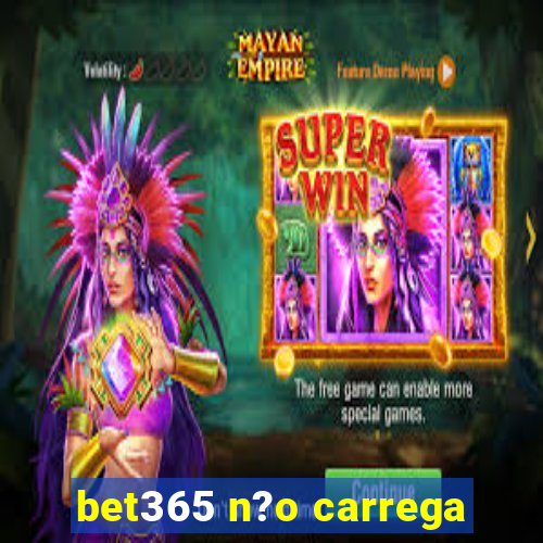 bet365 n?o carrega