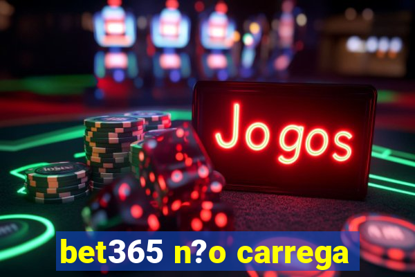 bet365 n?o carrega