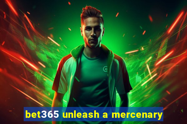 bet365 unleash a mercenary