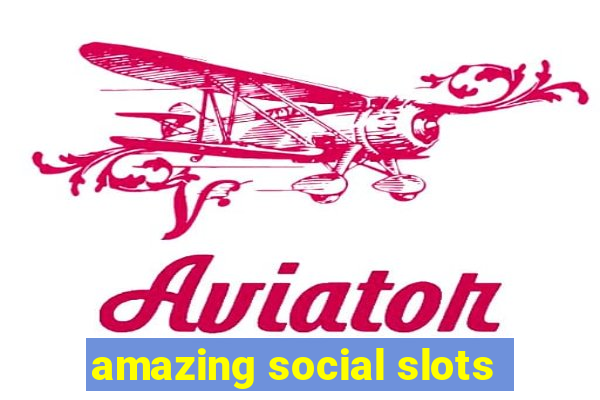 amazing social slots