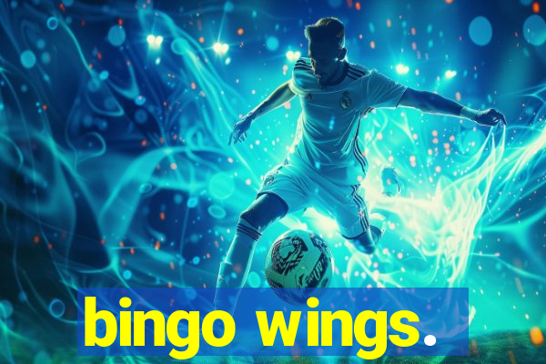 bingo wings.