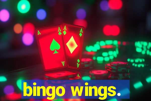 bingo wings.