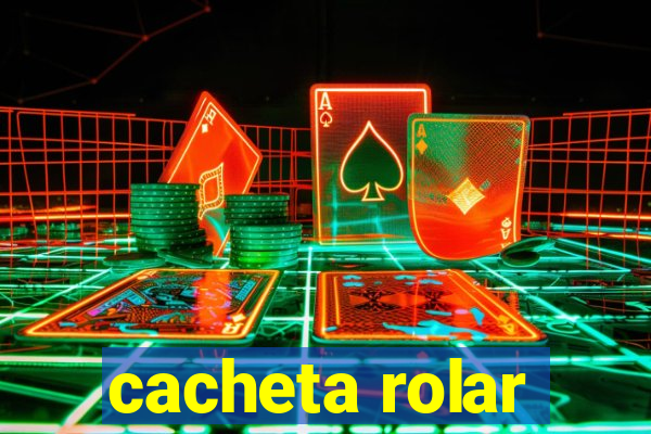 cacheta rolar