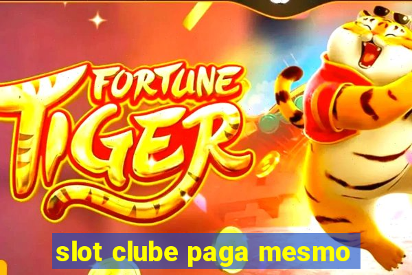 slot clube paga mesmo