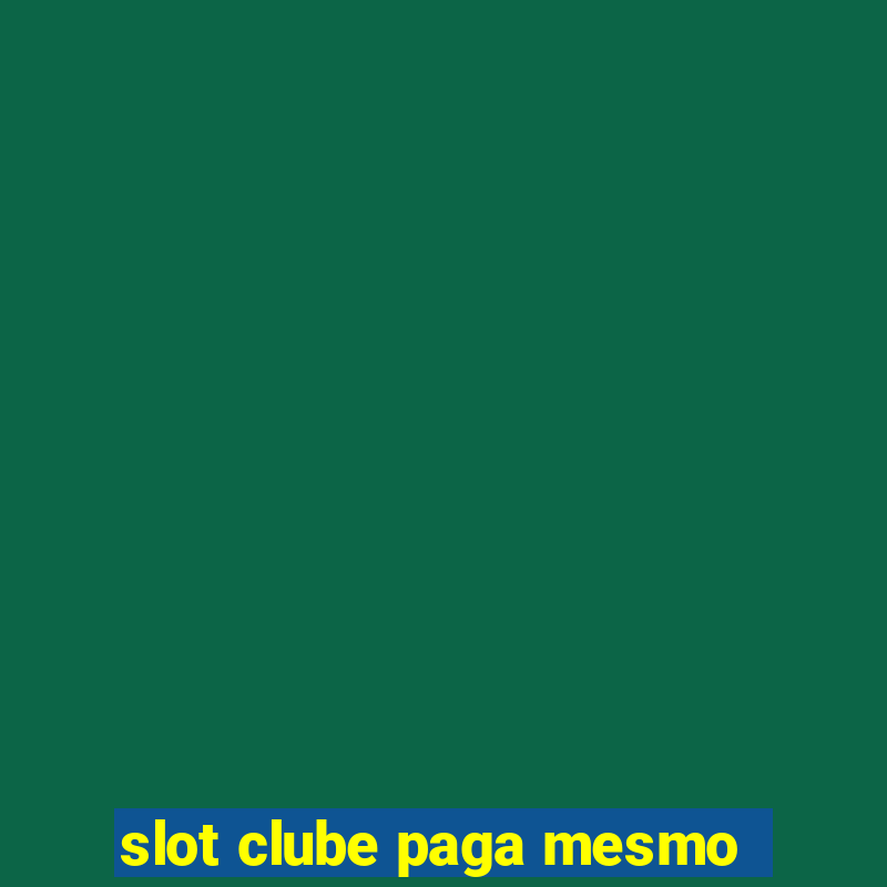 slot clube paga mesmo