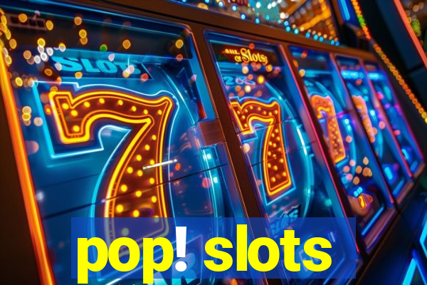 pop! slots