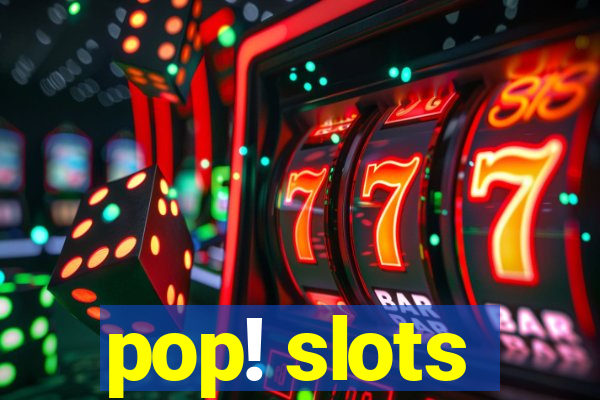 pop! slots