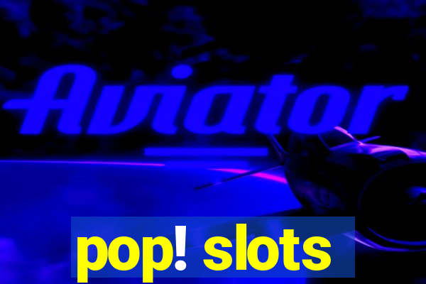 pop! slots