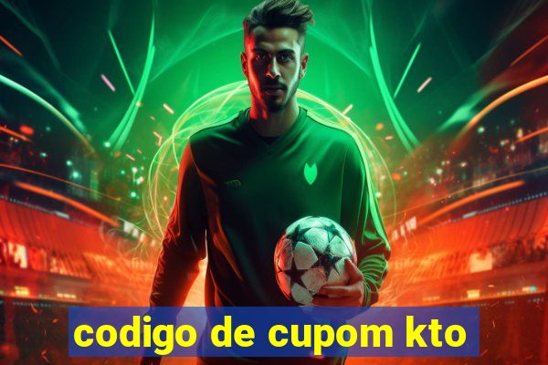 codigo de cupom kto