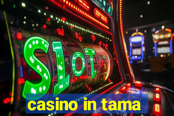 casino in tama