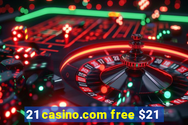 21 casino.com free $21