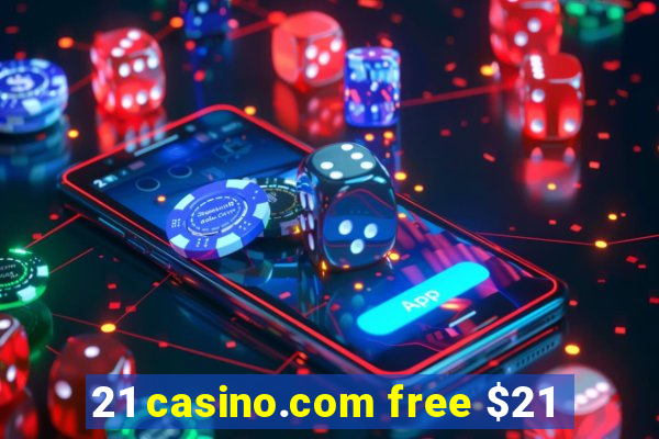 21 casino.com free $21