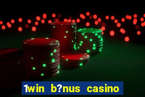 1win b?nus casino como usar