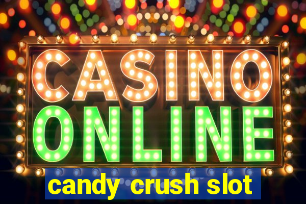 candy crush slot