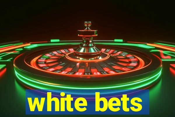 white bets