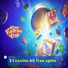 21 casino 60 free spins