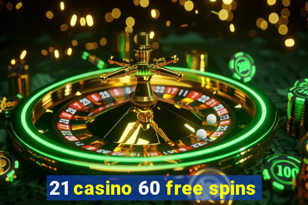 21 casino 60 free spins