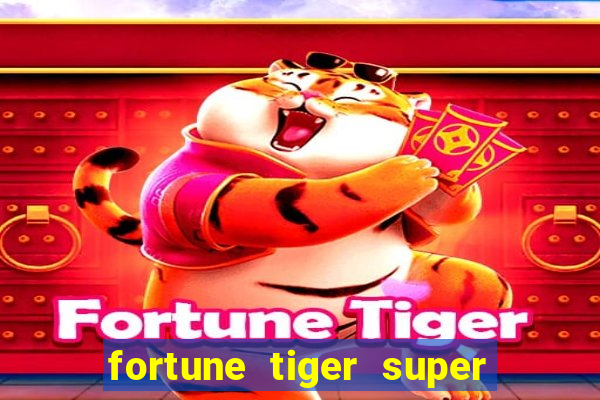 fortune tiger super mega ganho